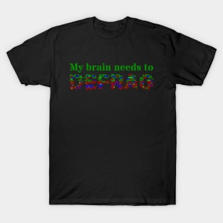 My brain needs to defrag (Green text) T-Shirt